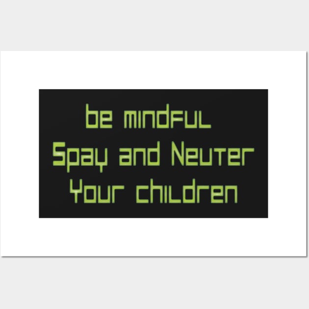 Spay and Neuter Your Children Wall Art by Rynosss